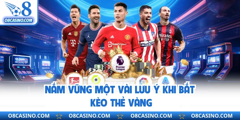 Nắm vững một vài lưu ý khi bắt kèo thẻ vàng