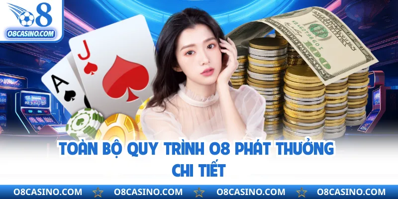 Toàn bộ quy trình O8 phát thưởng chi tiết