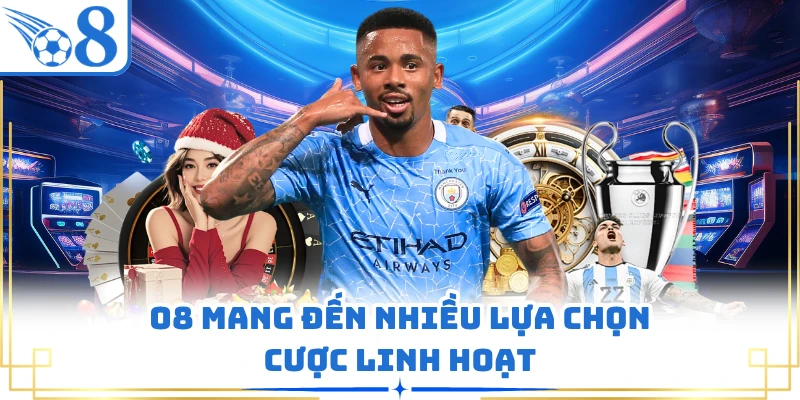 O8 mang đến nhiều lựa chọn cược linh hoạt