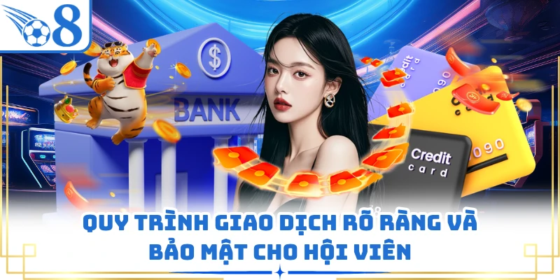 Quy trình giao dịch rõ ràng và bảo mật cho hội viên